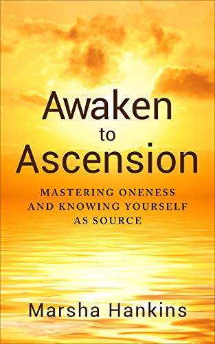 Awaken to Ascension: Mastering Oneness and Knowing Yourself as Source on Kindle