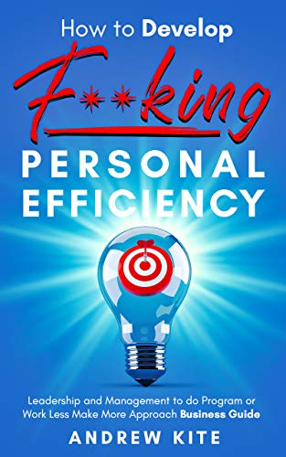 How to Develop F**king Personal Efficiency (The Active and Effective Leaders Book 5) on Kindle