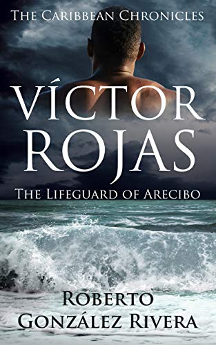 Víctor Rojas: The Lifeguard of Arecibo (The Caribbean Chronicles Book 1) on Kindle