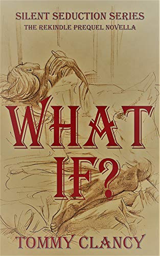 WHAT IF?: the Rekindle (The Silent Seduction) on Kindle