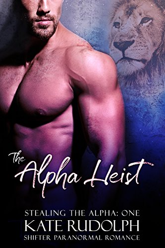 The Alpha Heist (Stealing the Alpha Book 1) on Kindle