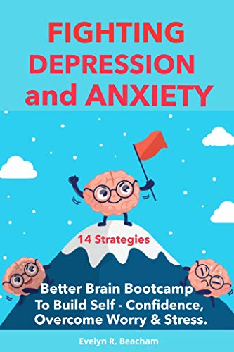 Fighting Depression and Anxiety: Better Brain Bootcamp. 14 Strategies to Build Self-Confidence, Overcome Anxiety, Depression, Worry & Stress on Kindle
