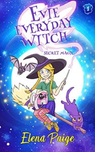 Secret Magic (Evie Everyday Witch Book 1)