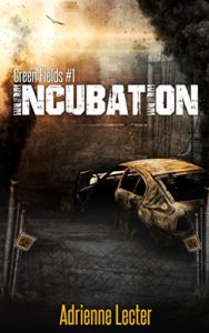 Realistic Post Apocalyptic Books: Incubation (Green Fields Book 1) by Adrienne Lecter