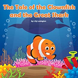 Animal books for kids - The Tale of the Clownfish and the Great Shark by Lily Lexington