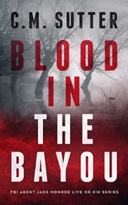 Crime Thriller Books - Blood in the Bayou (FBI Agent Jade Monroe Live or Die Series Book 1)