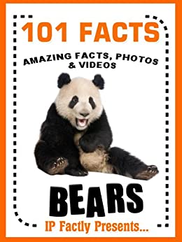 Animal books for kids - 101 Facts...BEARS! by IP Factly