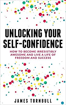 Books on Self Love and Confidence - Unlocking Your Self-Confidence by James Turnbull