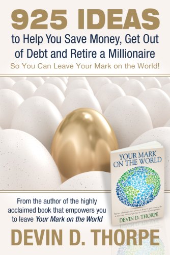 925 Ideas to Help You Save Money, Get Out of Debt and Retire A Millionaire So You Can Leave Your Mark on the World by Devin Thorpe