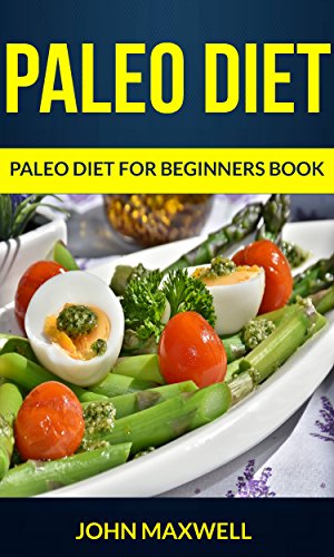 Best Cookbooks for Beginners - Paleo Diet for Beginners Book by John Maxwell