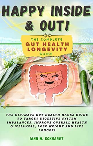 Happy Inside & Out!: The Complete Gut Health Longevity Guide on Kindle
