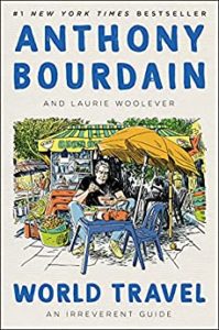 Beach Books - World Travel: An Irreverent Guide By Anthony Bourdain with Laurie Woolever 