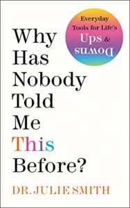 Mental Health Books - Why Has Nobody Told Me This Before? By Julie Smith, Ph.D.