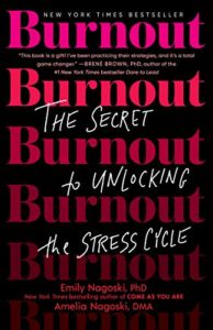 Mental Health Books - Burnout: The Secret to Unlocking the Stress Cycle By Amelia Nagoski, Ph.D., and Emily Nagoski