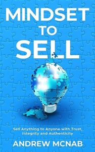 Mindset to Sell: Sell Anything to Anyone with Trust, Integrity and Authenticity