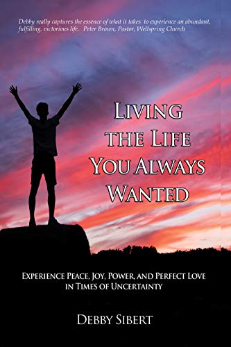 Living the Life You Always Wanted: Experience Peace, Joy, Power, and Perfect Love in Times of Uncertainty on Kindle