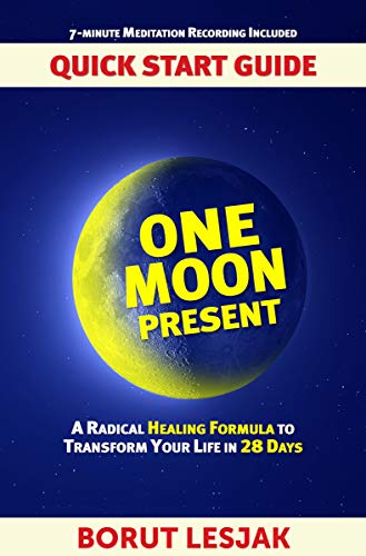One Moon Present Quick Start Guide: A Radical Healing Formula to Transform Your Life in 28 Days: Love Yourself Through Hard Emotions and Hard Times on Kindle