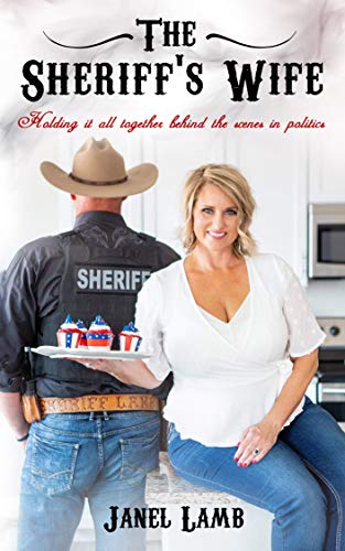 The Sheriff’s Wife: Holding it all together behind the scenes in politics on Kindle