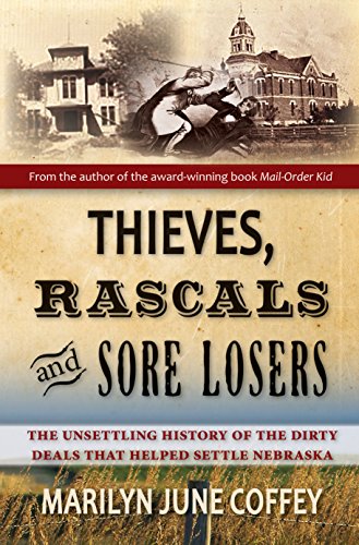 Thieves, Rascals, and Sore Losers: The Unsettling History of the Dirty Deals that Helped Settle Nebraska on Kindle