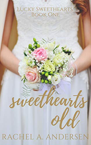 Sweethearts Old: A Sweet Second-Chance Wedding Romance (Lucky Sweethearts Book 1) on Kindle
