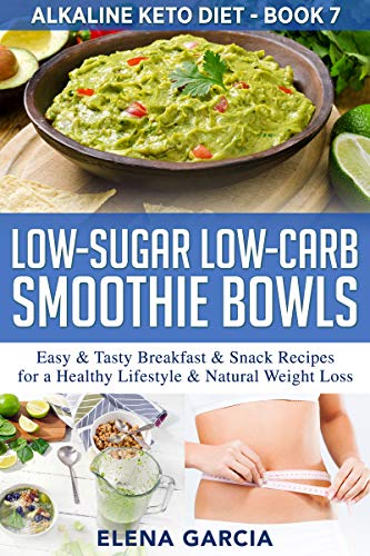 Low-Sugar Low-Carb Smoothie Bowls: Easy & Tasty Breakfast & Snack Recipes for a Healthy Lifestyle & Natural Weight Loss (Alkaline Keto Diet Book 7) on Kindle