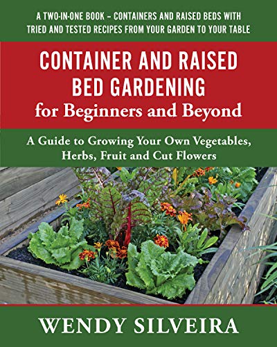 Container and Raised Bed Gardening for Beginners and Beyond: A Guide to Growing Your Own Vegetables, Herbs, Fruit and Cut Flowers on Kindle