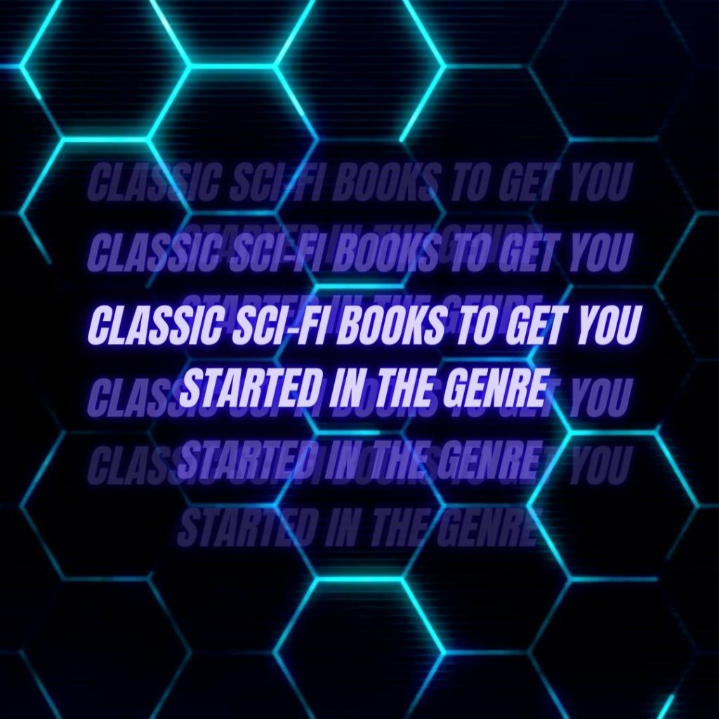 Classic Sci-Fi Books to Get You Started in the Genre